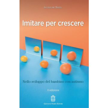 Imitare per crescere. Nello sviluppo infantile e nel bambino con autismo 2/ed. [Nadel - Fioriti Giovanni]