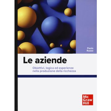 Le aziende. Obiettivi, logica ed esperienze nella produzione della ricchezza (Russo Paolo - McGraw-Hill)