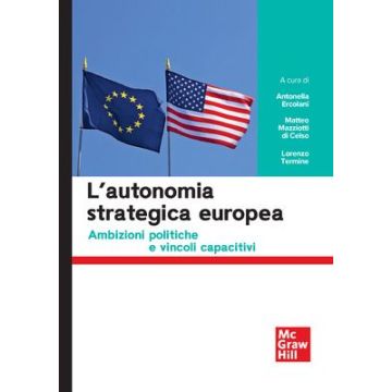 L'autonomia strategica europea. Ambizioni politiche e vincoli capacitivi (Ercolani A.;Mazziotti di Celso M.;Termine L. - McGraw-Hill)