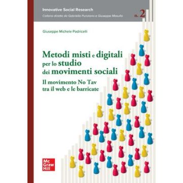 Metodi misti e digitali per lo studio dei movimenti sociali. Il movimento No Tav tra il web e le barricate (Padricelli Giuseppe Michele - McGraw Hill)