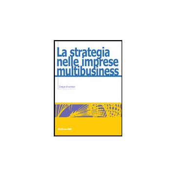 Le Strategie Nelle Imprese Multibusiness  - Invernizzi Giorgio - 9788838666988