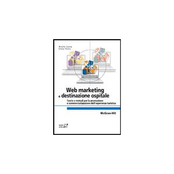 Web Marketing E Destinazione Ospitale - Teorie e metodi per la promozione e commercializzazione dell’esperienza turistica