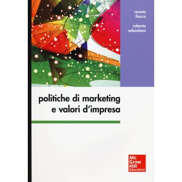 Politiche di marketing e valori d'impresa  Fiocca Renato; Sebastiani Roberta  McGraw-Hill Italia  9788838668289
