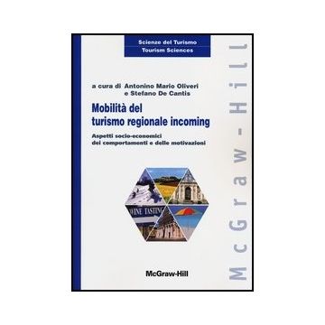 Mobilita' Del Turismo Regionale Incoming. Aspetti Socio-economici Dei Comportame Comportamenti E Delle Motivazioni