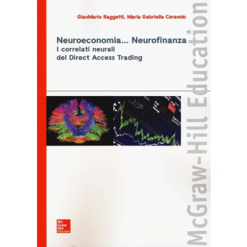 Neuroeconomia...Neurofinanza. I correlati neurali del Direct Access Trading   Raggetti GianMario; Ceravolo Maria Gabriella  McGraw-Hill Italia  9788838675126