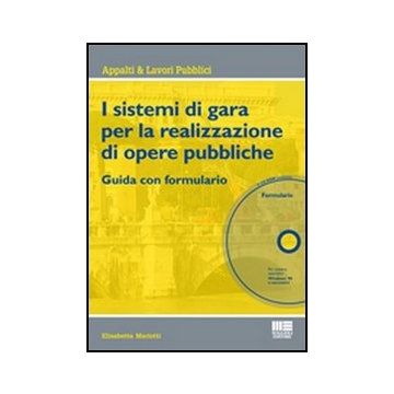 I sistemi di gara per la realizzazione di opere pubbliche - Guida con formulario 