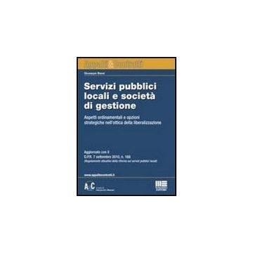 Servizi Pubblici Locali E Societa' Di Gestione. Aspetti Ordinamentali E Opzioni Strategiche Nell'ottica Della Liberalizzazione