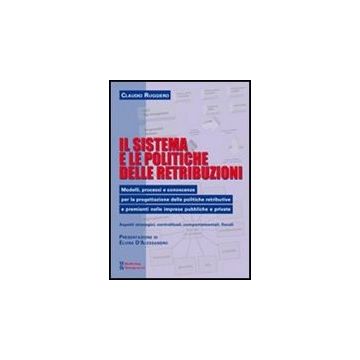 Il Sistema E Le Politiche Delle Retribuzioni. Modelli, Processi E Conoscenze Per La Progettazione Delle Politiche Retributive E Premianti Nelle Imprese Pubbliche... 