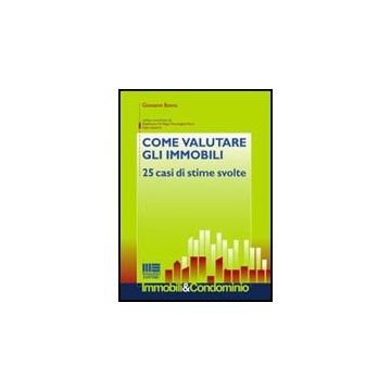 Come Valutare Gli Immobili. 25 Casi Di Stime Svolte