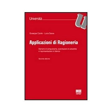 Applicazioni Di Ragioneria - Elementi di computisteria, esercitazioni di contabilità e rappresentazione in bilancio