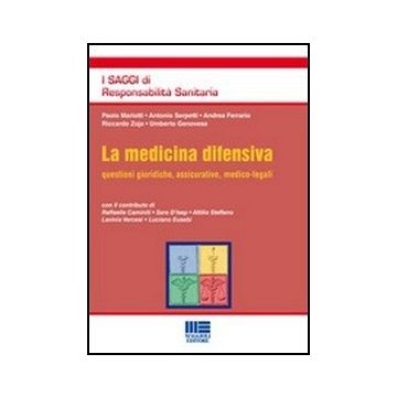 La Medicina Difensiva. Questioni Giuridiche, Assicurative, Medico-legali 