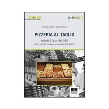 Pizzeria Al Taglio. Business Plan Per Tutti. Con Cd-rom