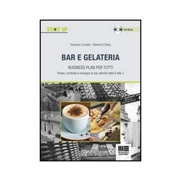 Bar E Gelateria. Business Plan Per Tutti. Con Cd-rom