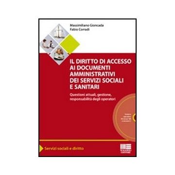 Il Diritto Di Accesso Ai Documenti Amministrativi Dei Servizi Sociali E Sanitari. Questioni Attuali, Gestione, Responsabilita' Degli Operatori. Con Cd-rom 