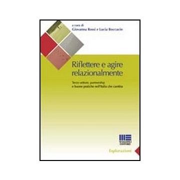 Riflettere E Agire Relazionalmente. Terzo Settore, Partnership E Buone Pratiche Nell'italia Che Cambia