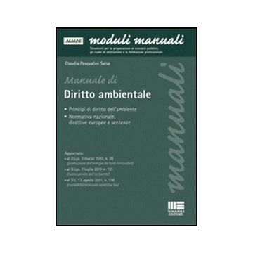 Manuale Di Diritto Ambientale -  Principi di diritto dell’ambiente - Normativa nazionale, direttive europee e sentenze 