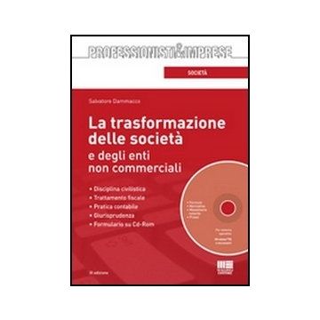 La Trasformazione Delle Societa' E Degli Enti Non Commerciali.  Disciplina civilistica - Trattamento fiscale - Pratica contabile - Giurisprudenza - Formulario su Cd-Rom  