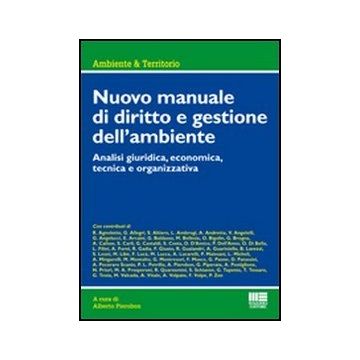 Nuovo Manuale Di Diritto E Gestione Dell'ambiente. Analisi Giuridica, Economica, Tecnica E Organizzativa