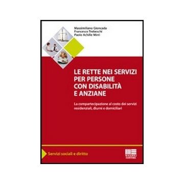 Le Rette Nei Servizi Per Persone Con Disabilita' E Anziane. La Compartecipazione Al Costo Dei Servizi Residenziali, Diurni E Domiciliari 