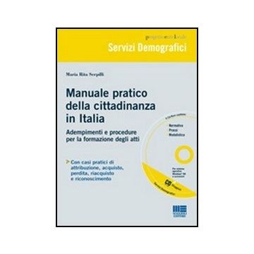 Manuale Pratico Della Cittadinanza In Italia. Adempimenti E Procedure Per La Formazione Degli Atti. Con casi pratici di attribuzione, acquisto, perdita, riacquisto e riconoscimento  