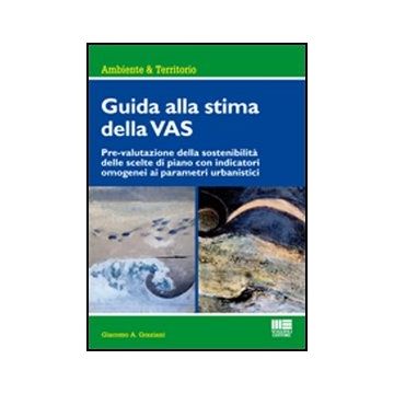 Guida Alla Stima Della Vas. Prevalutazione Della Sostenibilita' Delle Scelte Di Piano Con Indicatori Omogenei Ai Parametri Urbanistici