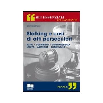 Stalking E Casi Di Atti Persecutori - Ratio - Commento - Giurisprudenza Mappa - Abstract - Formulario