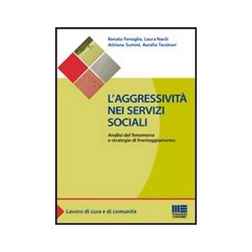 L' Aggressivita' Nei Servizi Sociali. Analisi Del Fenomeno E Strategie Di Fronteggiamento 