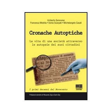 Cronache Autoptiche. La Vita Di Una Societa' Attraverso Le Autopsie Dei Suoi Cittadini