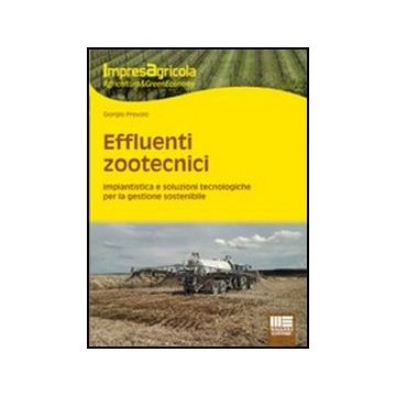 Effluenti Zootecnici. Impiantistica E Soluzioni Tecnologiche Per La Gestione Sostenibile