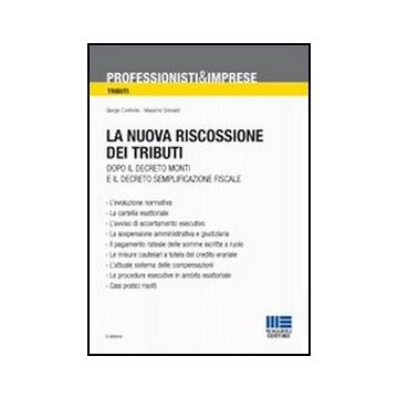 La Nuova Riscossione Dei Tributi. Dopo Il Decreto Monti E Il Decreto Semplificazion Fiscale 