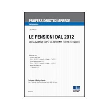 Le Pensioni Dal 2012 - Cosa cambia dopo la riforma Fornero - Monti
