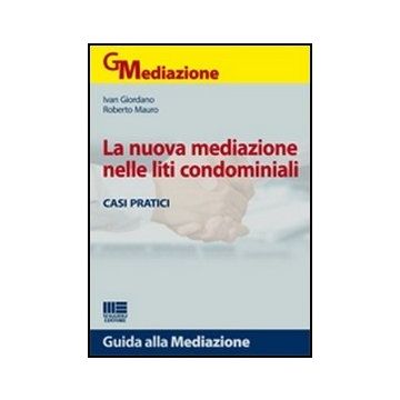 La Nuova Mediazione Nelle Liti Condominiali - Casi pratici