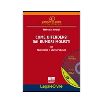Come Difendersi Dai Rumori Molesti. Con Formulario e Giurisprudenza 