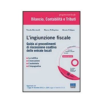 L' Ingiunzione Fiscale. Guida Ai Procedimenti Di Riscossione Coattiva Delle Entrate Locali. Con Cd-rom 