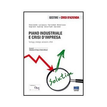 Piano Industriale E Crisi D'impresa - Vantaggi, strategie, valutazioni, effetti 