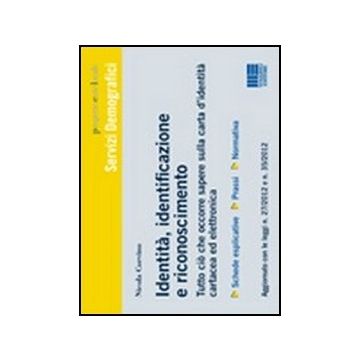 Identita, Identificazione E Riconoscimento. Tutto Cio' Che Occorre Sapere Sulla Carta D'identita' Cartacea Ed Elettronica