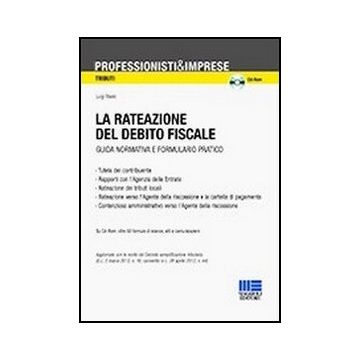 La Rateazione Del Debito Fiscale. Guida Normativa E Formulario Pratico. Con Cd-rom 