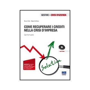 Come Recuperare I Crediti Nella Crisi D'impresa. Con Formulario. Con Cd-rom Con Cd-rom