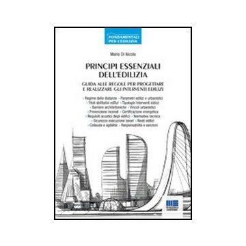 Principi Essenziali Dell'edilizia. Guida Alle Regole Per Progettare E Realizzare Gli Interventi Edilizi