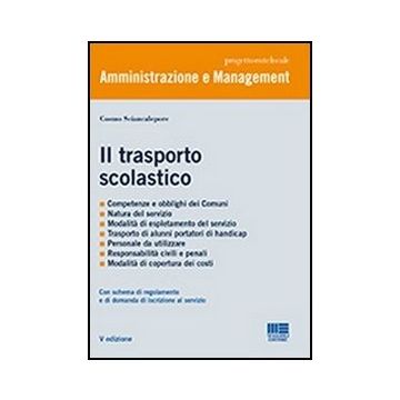 Il Trasporto Scolastico -  Competenze e obblighi dei Comuni - Natura del servizio - Modalità di espletamento del servizio - Trasporto di alunni portatori di handicap - Personale da utilizzare - Responsabilità civili e penali - Modalità di copertura dei co
