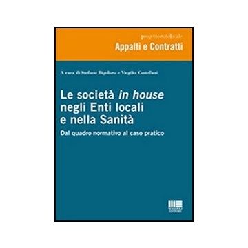 Le Societa' In House Negli Enti Locali E Nella Sanita. Dal Quadro Normativo Al Caso Pratico 