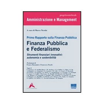 Primo Rapporto Sulla Finanza Publica. Finanza Pubblica e Federalismo - Strumenti finanziari innovativi autonomia e sostenibilità   