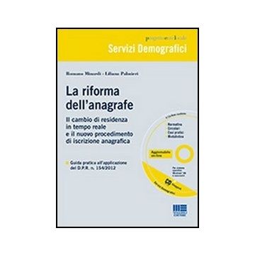 La Riforma Dell'anagrafe. Il Cambio Di Residenza In Tempo Reale E Il Nuovo Procedimento Di Iscrizione Anagrafica. Con Cd-rom 