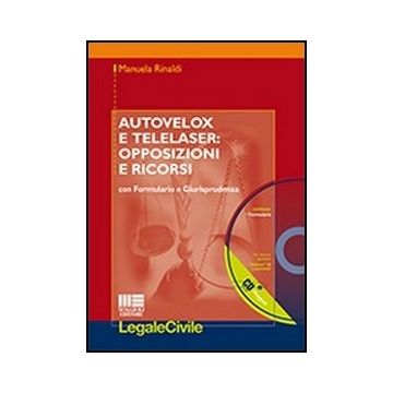 Autovelox E Telelaser. Opposizioni E Ricorsi. Con Formulario E Giurisprudenza. Con Cd-rom