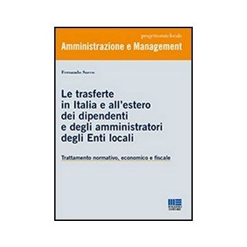 Le Trasferte In Italia E All'estero Dei Dipendenti E Degli Amministratori Degli Enti Locali - Trattamento normativo, economico e fiscale  