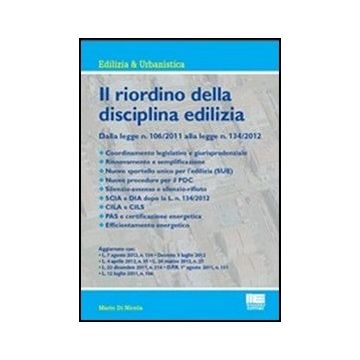 Il Riordino Della Disciplina Edilizia - Dalla legge n. 106/2011 alla legge n. 134/2012