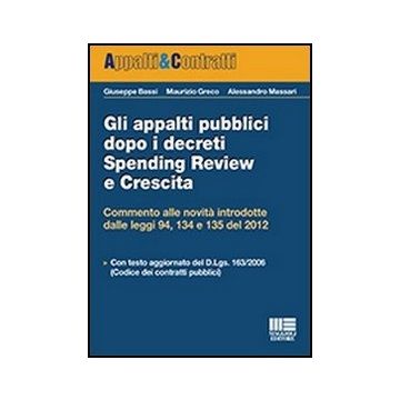 Gli Appalti Pubblici Dopo I Decreti Spending Review E Crescita - Commenti alle novità introdotte dalle leggi 94, 134 e 135 del 2012    