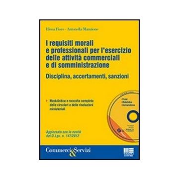 I Requisiti Morali E Professionali Per L'esercizio Delle Attivita' Commerciali E D Somministrazione. Disciplina, accertamenti, sanzioni 