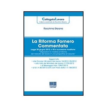 La Riforma Fornero Commentata - Legge 28 giugno 2012, n. 92 e successive modifiche “Disposizioni in materia di riforma del mercato del lavoro in una prospettiva di crescita“  