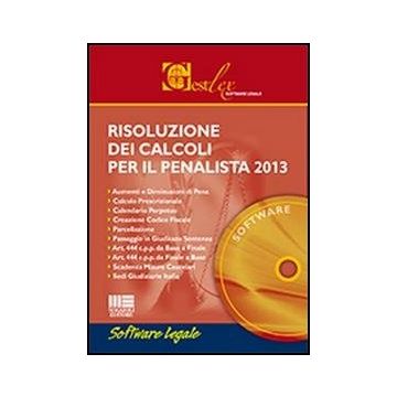 Risoluzione Dei Calcoli Per Il Penalista 2013. Cd-rom